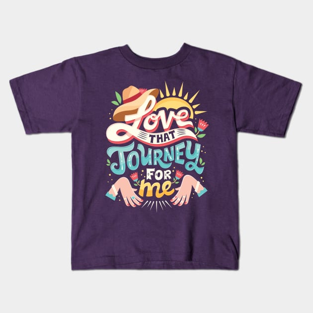 Love that journey for me Kids T-Shirt by risarodil